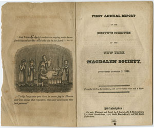 New York Magdalen Society. First Annual Report of the Executive Committee. From the Second New York edition. Philadelphia: For Sale, Wholesale and Retail, by J. Scarlett, 1831. (Gift of Lloyd P. Smith)
